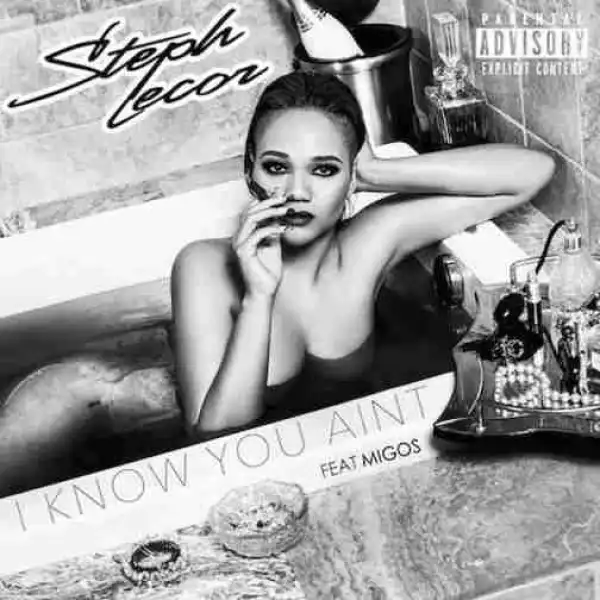 Steph Lecor - I Know You Ain’t ft Migos